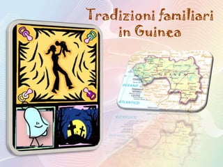 Tradizioni familiari
in Guinea
 