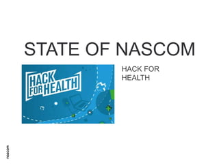 STATE OF NASCOM
HACK FOR
HEALTH

 