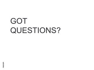 GOT
QUESTIONS?

 