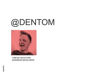 @DENTOM

TOM DE SCHUTTER
BUSINESS DEVELOPER

 
