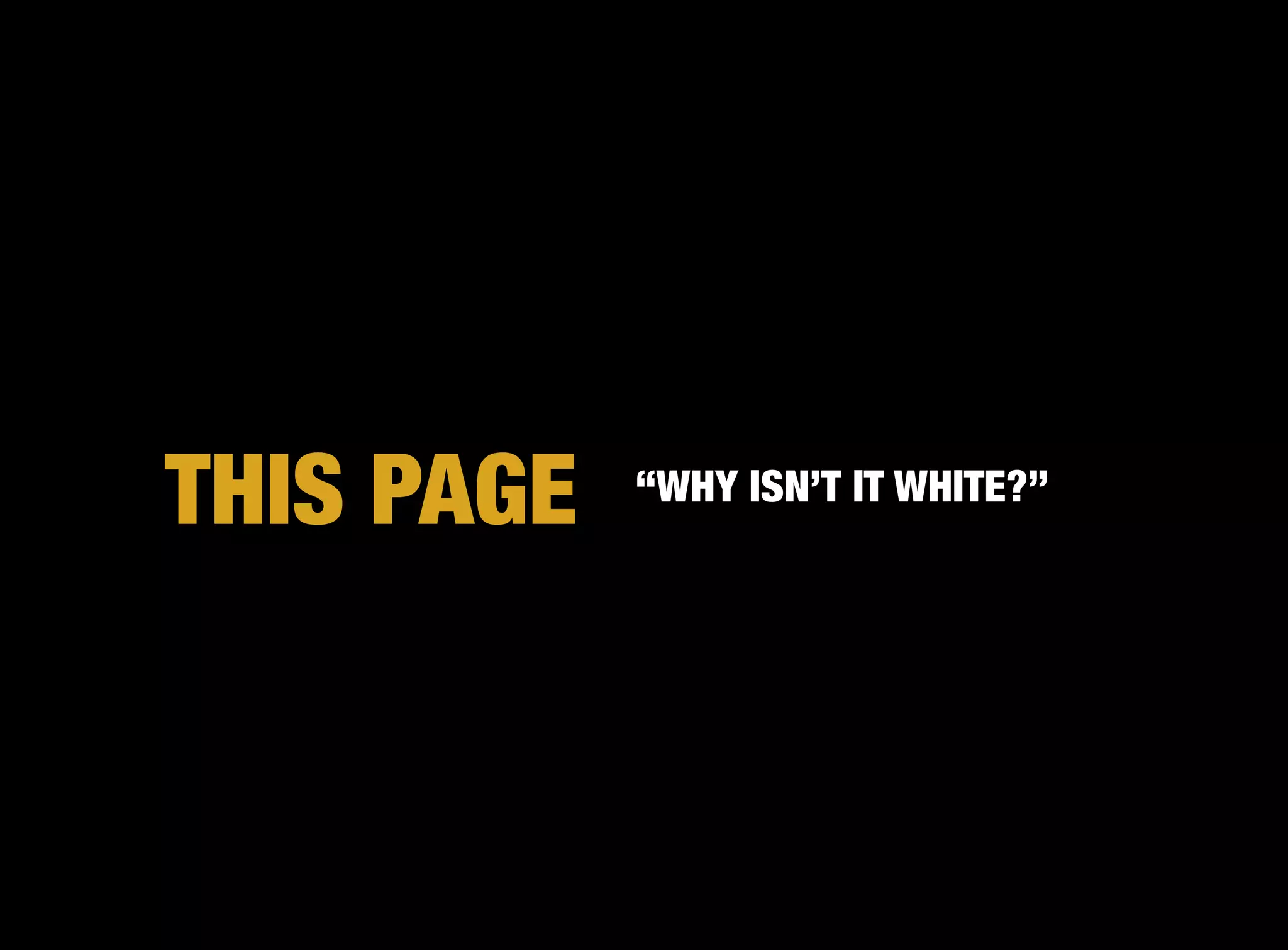 THIS PAGE
   “WHY ISN’T IT WHITE?”
 
