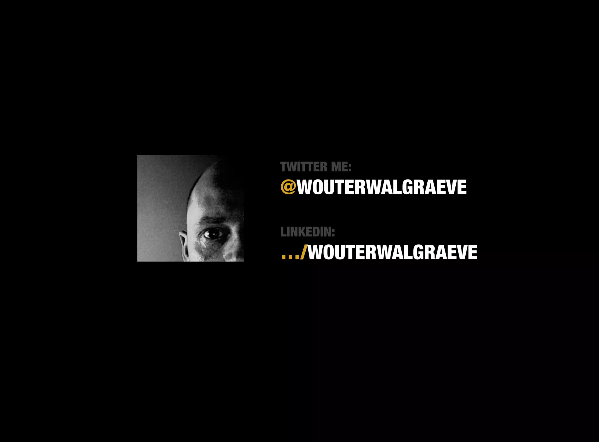 TWITTER ME:
@WOUTERWALGRAEVE

LINKEDIN:
…/WOUTERWALGRAEVE
 