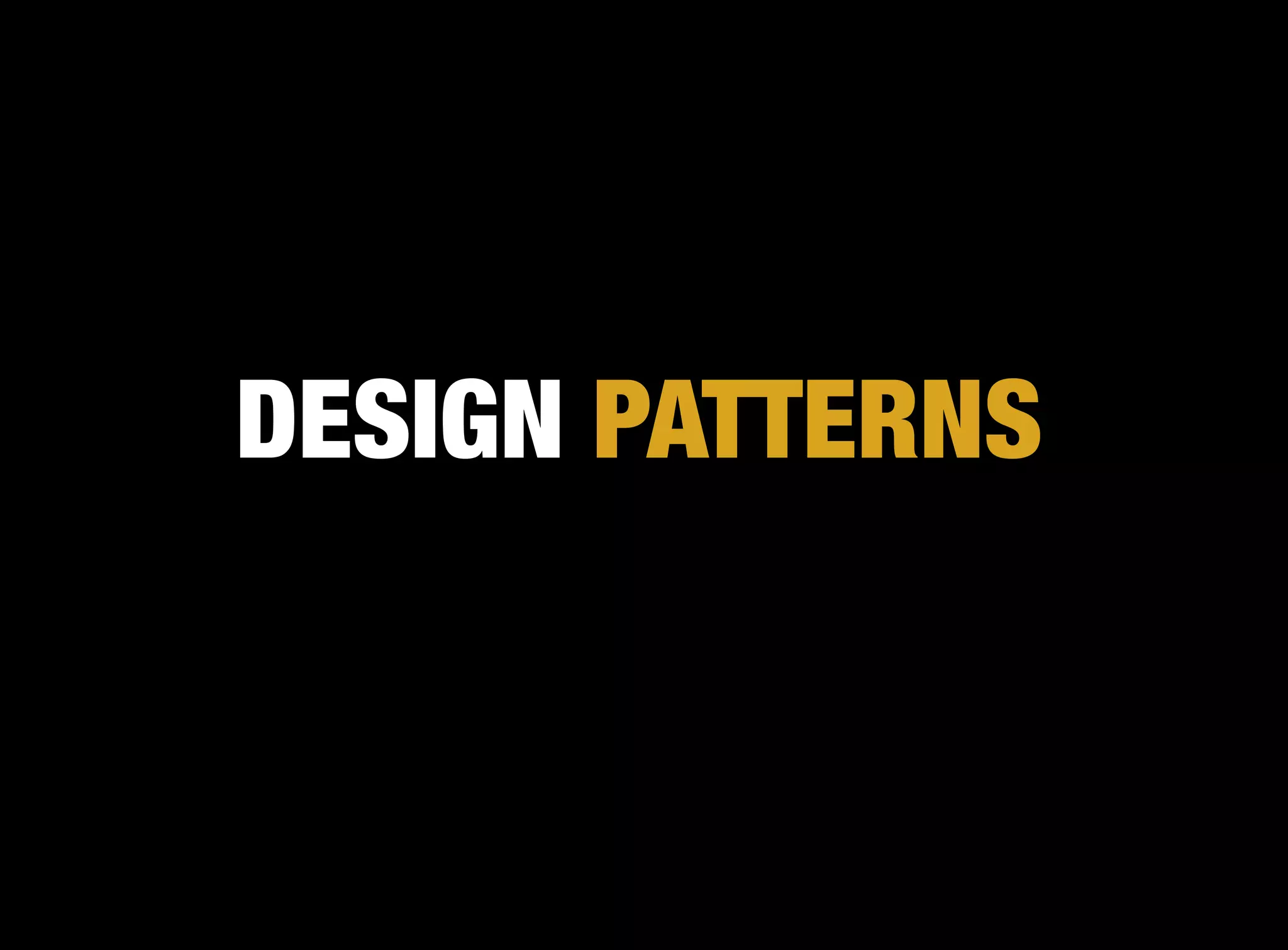 DESIGN PATTERNS
 