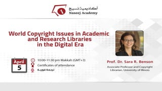 Naseej Academy Webinar April 5 World Copyright Issues in Academic and Research Libraries in the Digital Era  001.pdf