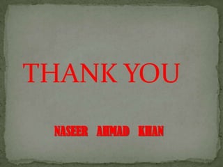 THANK YOU
NASEER AHMAD KHAN

 