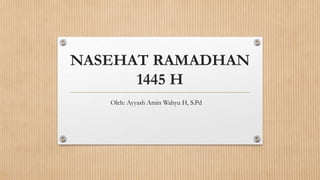 NASEHAT RAMADHAN
1445 H
Oleh: Ayyash Amin Wahyu H, S.Pd
 