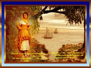 Quando si dice “SI’ ”, ricordatelo.  Non si può far morire un cuore  che ti ama!  Quando se diz  "Sim", lembra-te,       não se pode deixar morrer um        coração que te ama ! 