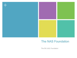 +

The NAS Foundation
The SK LAUL Foundation

 