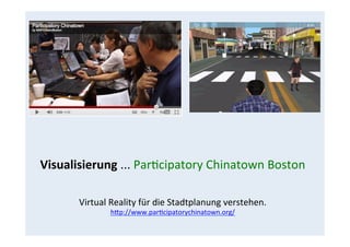 Visualisierung	
  ...	
  Par(cipatory	
  Chinatown	
  Boston	
  
	
  
	
  
Virtual	
  Reality	
  für	
  die	
  Stadtplanun...