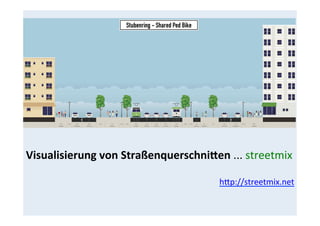 Visualisierung	
  von	
  StraßenquerschniWen	
  ...	
  streetmix	
  
	
  
hGp://streetmix.net	
  
 