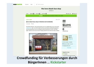 Crowdfunding	
  für	
  Verbesserungen	
  durch	
  
BürgerInnen	
  …	
  Kickstarter	
  
 