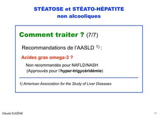 STÉATOSE et STÉATO-HÉPATITE
non alcooliques
Comment traiter ? (7/7)
Recommandations de l’AASLD 1) :
Acides gras omega-3 ?
...