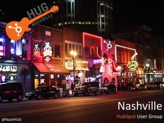 @NashHUG
Nashville
HubSpot User Group
 