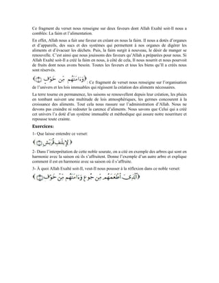 51
Treizième leçon
Interprétation de la sourate al-Fîl (L’éléphant)
La sourate Quraych a mis en évidence l’organisation merveilleuse de l’univers et ce qu’il
a comme cohésion, harmonie et cohérence. Cette sourate nous a également renseignés sur
notre Sublime Créateur et qu’Il est Compatissant et Très Miséricordieux. La présente
sourate nous met en garde contre le fait de s’opposer à Lui et nous explique que Son
châtiment est très douloureux et que rien, dans cet univers, ne peut Le réduire à
l’impuissance. Si l’homme n’apprécie pas la bienfaisance de son Seigneur et n’emprunte
pas la voie qu’Il lui a indiquée, qu’il s’attende au malheur et se rappelle de ce qui advint
aux gens de l’éléphant.
Le Très-Haut dit:
La formule ici n’est pas interrogative. Bien plus, elle est une formule de rappel,
d’affirmation et d’ancrage de l’événement dans les esprits. Avec cette formule, le
discours a plus d’impact sur les esprits et la mise en éveil et la mise en garde ont un effet
plus intense. Nous retenons de ce verset que:
Ô homme, pourquoi n’as-tu pas eu vent de ce que ton Créateur et ton Maître appliqua
comme châtiment sur ces injustes? Pourquoi n’as-tu pas vu ce que ton Seigneur fit à ceux
qui, ayant renoncé à la vérité et ayant dévié du chemin de la vérité vinrent détruire la
Ka`ba pour détourner les gens vers leur simulacre de Ka’ba qu’ils avaient bâti au Yémen
dans le but de récolter les bénéfices matériels qu’allait leur générer le pèlerinage?
Puis, Allah Exalté soit-Il mit en évidence ce qui s’abattit sur ces agresseurs pour que cela
serve de leçon à celui dont l’inclination pour le bas monde serait un motif de la déviation
de la vérité. Le Très-Haut a dit:
La ruse est la volonté de nuire aux autres et de poser un acte qui fâche. La vanité dont il
est question dans la sourate renvoie à la perte. La démarche de ces agresseurs partit en
 