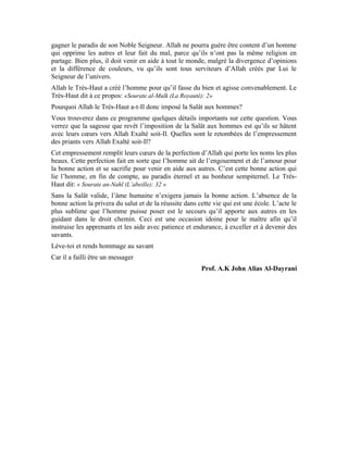 5
Définition de la Salât (la prière)
Allah le Très-Haut a imposé la Salât à Ses serviteurs afin qu’ils se tiennent devant Lui,
Exalté soit-Il, bénéficient de Sa grâce et Sa largesse, gagnent en perfection, et tirent parti
de la clémence et de la miséricorde d’Allah à l’égard des créatures.
Qu’est-ce que la Salât
As-Salât: est la relation de l’âme avec son Seigneur et sa liaison intime avec la lumière de
son Créateur. Telle est la prière dans son essence. Dépourvue de cette relation et ce lien,
elle devient une image irréelle qui se limite aux paroles et aux actes.
 