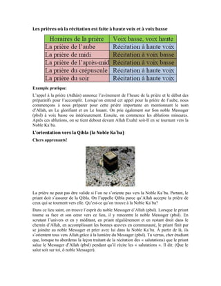 66
Partant, tu peux saisir l’injonction divine à l’endroit de tous les croyants de prier sur le
Prophète. Allah Exalté soit-Il dit:
[Sourate al-Ahzâb (Les coalisés), verset: 56 ]
La voie du croyant qui veut Allah et Ses anges est facile. Il suffit qu’il prie sur le noble
Messager (pbsl). Il s’agit de s’attacher à lui et de l’aimer. Cela n’est possible qu’en
suivant complètement sa voie. Le Très-Haut dit:
[Sourate Âl `Imrân (La famille d’Imrân), verset: 31]
Cher apprenant! Si tu as compris le motif pour lequel Allah Exalté soit-Il a ordonné à
Son Noble Messager de se tourner vers la Maison Sacrée en lui disant:
[Sourate al-Baqara (La vache), verset: 150 ]
Si tu as compris l’injonction qu’Il donne également aux croyants de se tourner vers la
Maison sacrée en leur disant:
[Sourate al-Baqara (La vache), verset: 150 ]
La raison pour laquelle les croyants se tournent vers la Maison Sacrée est donc sous-
tendue par une sagesse claire. L’âme pure du Messager d’Allah (pbsl) et son esprit noble
s’y trouvent. Lorsque les âmes croyantes se tournent vers la Maison Sacrée dans chaque
prière, elles rencontrent le Messager d’Allah (pbsl) qui les portent à Allah Exalté soit-Il.
 