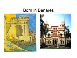Born in Benares 