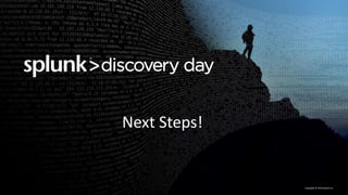 Copyright	©	2016	Splunk	Inc.
Next	Steps!
 