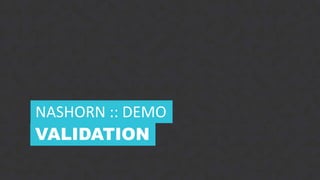 13CONFIDENTIAL
VALIDATION
NASHORN :: DEMO
 