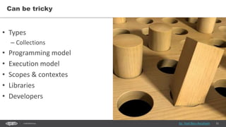 22CONFIDENTIAL
Can be tricky
• Types
– Collections
• Programming model
• Execution model
• Scopes & contextes
• Libraries
• Developers
by Yoel Ben-Avraham
 