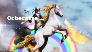 9CONFIDENTIAL
Or because …
 