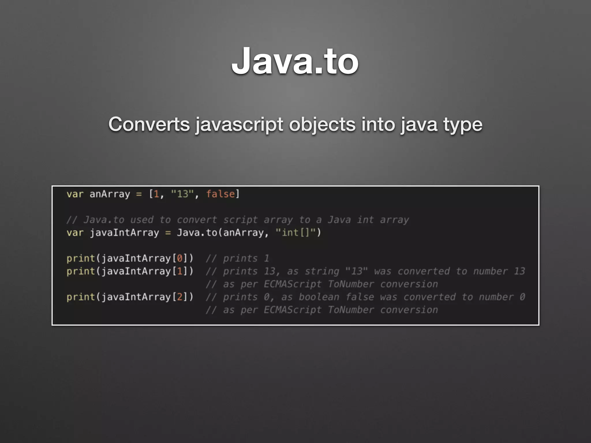 Java.to
Converts javascript objects into java type
 