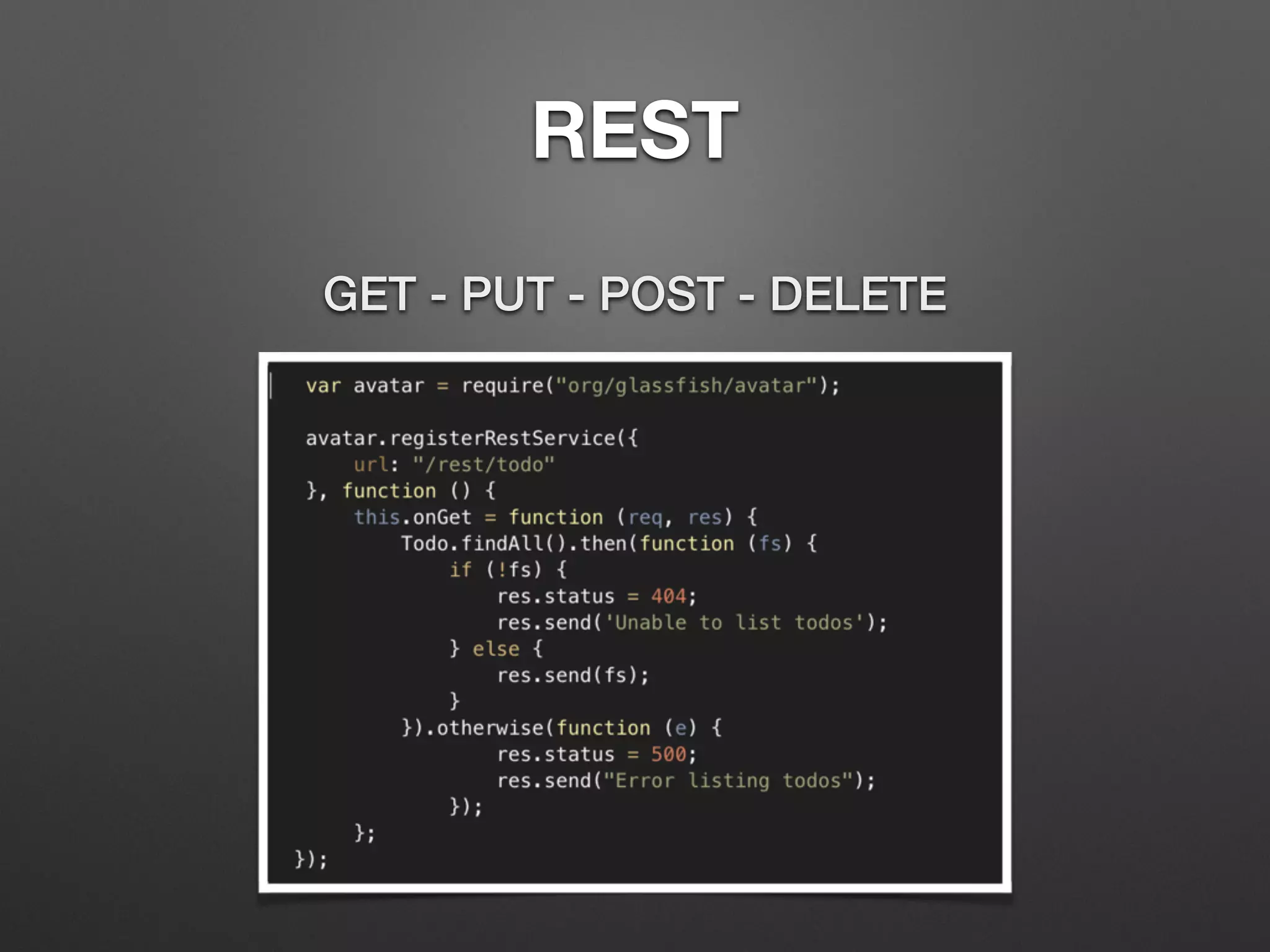 REST
GET - PUT - POST - DELETE
 