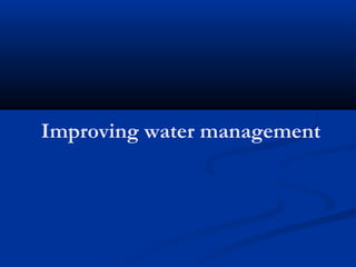 Improving water management
 