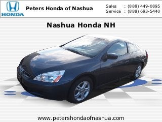 Sales   : (888) 449-0895
Peters Honda of Nashua   Service : (888) 693-5440


      Nashua Honda NH




   www.petershondaofnashua.com
 