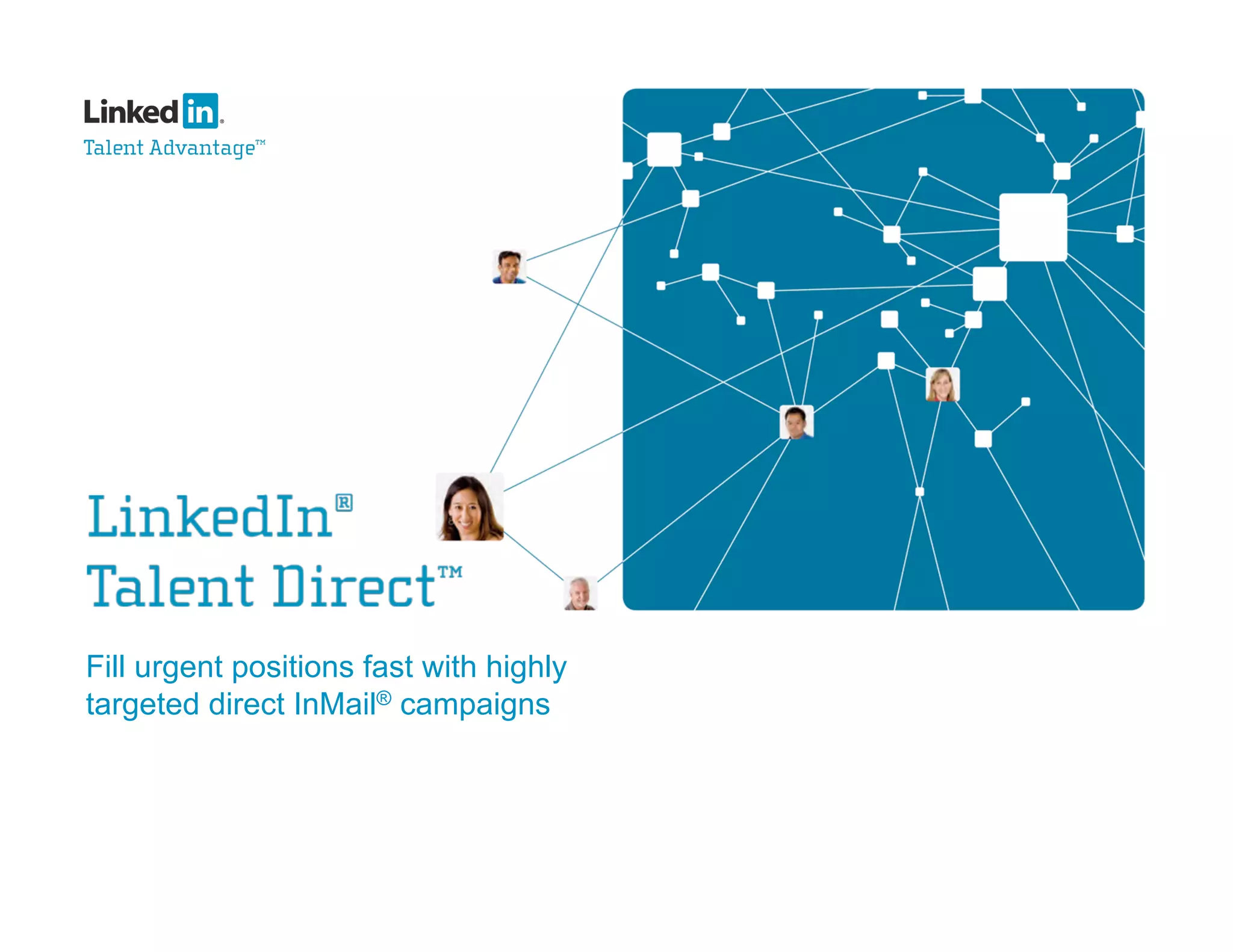 Fill urgent positions fast with highly
targeted direct InMail® campaigns
 