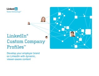 Develop your employer brand
on LinkedIn with dynamic,
viewer-aware content
 
