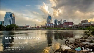 AI & Machine Learning
by John C. Liu, Ph.D. CFA
Nashville CIO Council
November 9, 2018
 