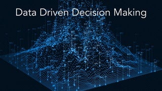 Data Driven Decision Making
 