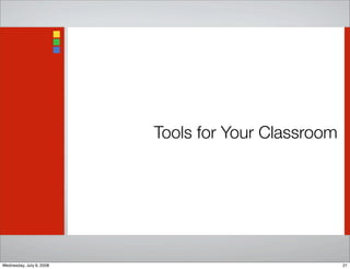 Tools for Your Classroom
21Wednesday, July 9, 2008
 