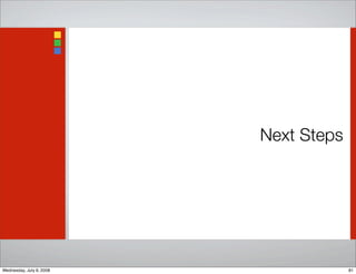 Next Steps
81Wednesday, July 9, 2008
 