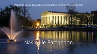 Nashville Parthenon
Brought to you by BookUrban.com and their Nashville Vacation Rentals
 