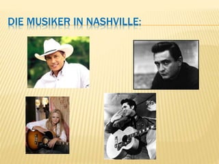 DIE MUSIKER IN NASHVILLE:
 