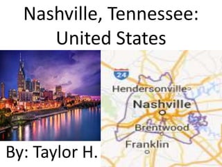 Nashville, Tennessee:
United States
By: Taylor H.
 