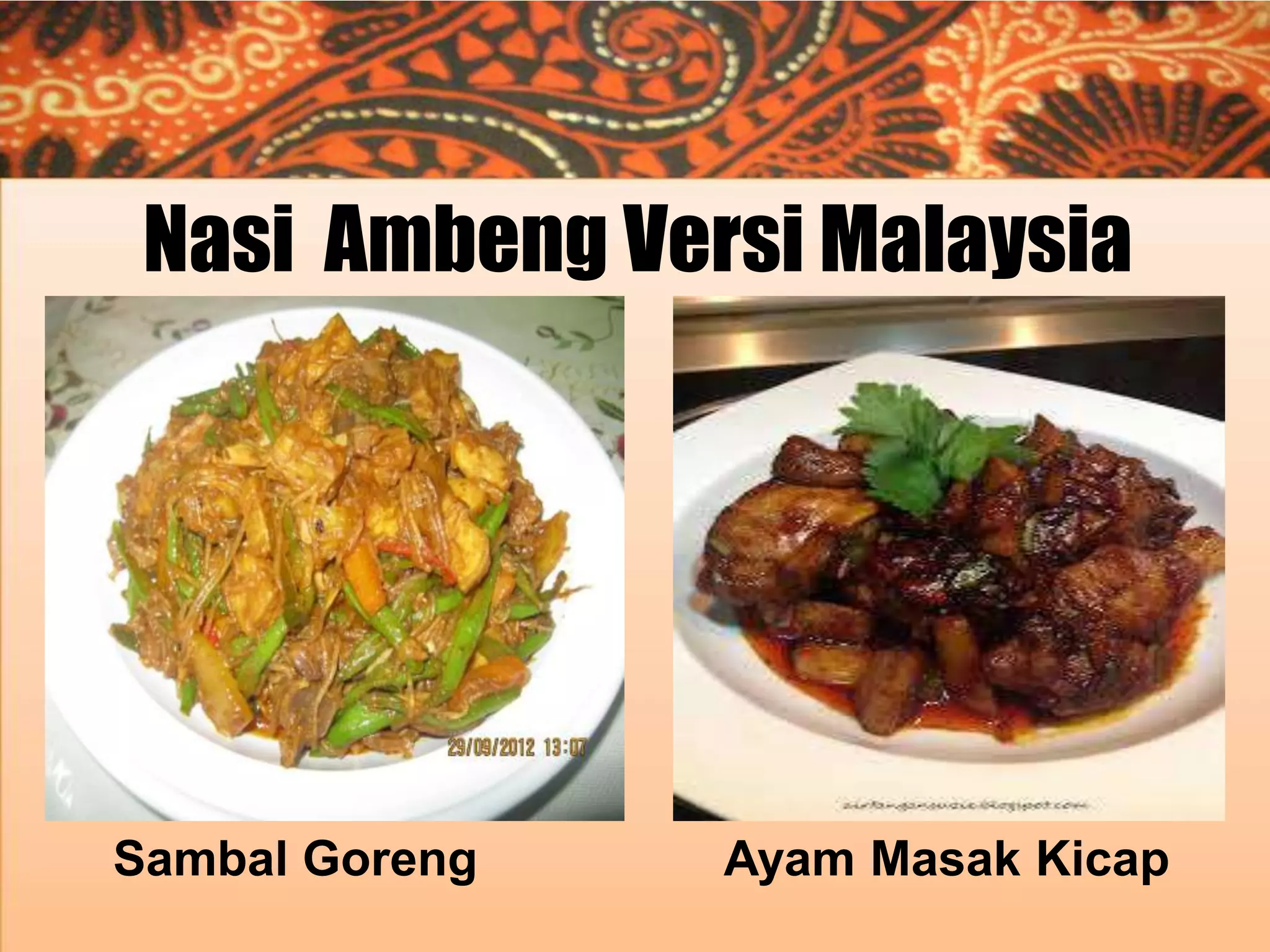 Nasi Ambeng Versi Malaysia

Sambal Goreng

Ayam Masak Kicap

 