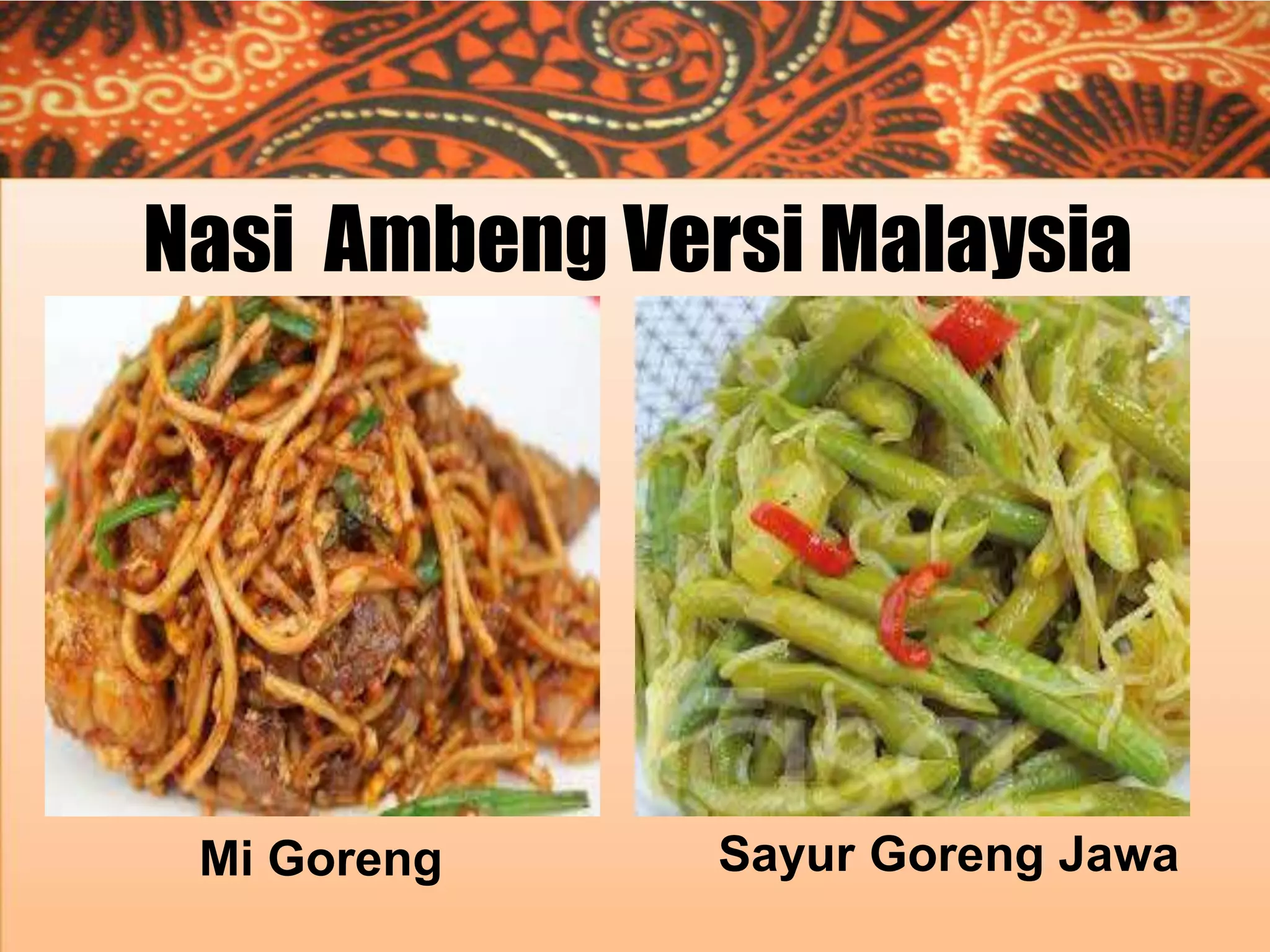 Nasi Ambeng Versi Malaysia

Mi Goreng

Sayur Goreng Jawa

 