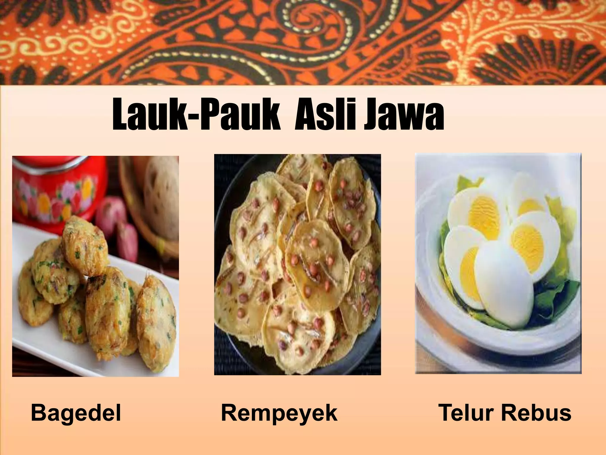 Lauk-Pauk Asli Jawa

Bagedel

Rempeyek

Telur Rebus

 