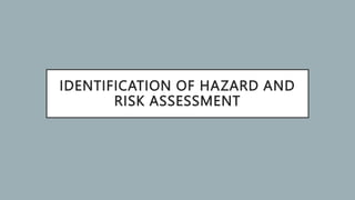 IDENTIFICATION OF HAZARD AND
RISK ASSESSMENT
 