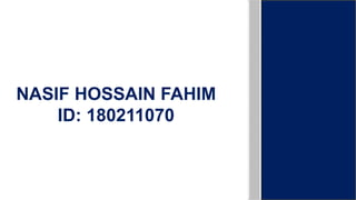 NASIF HOSSAIN FAHIM
ID: 180211070
 