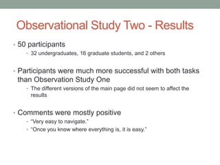 Observational Study Two - Results
• 50 participants
    • 32 undergraduates, 16 graduate students, and 2 others


• Partic...