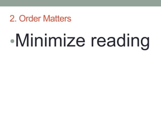2. Order Matters

•Minimize reading
 