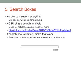 5. Search Boxes
• No box can search everything
  • But people will use it for anything
• NCSU single search analysis
  • U...