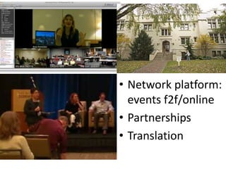 • Network platform:
events f2f/online
• Partnerships
• Translation
 