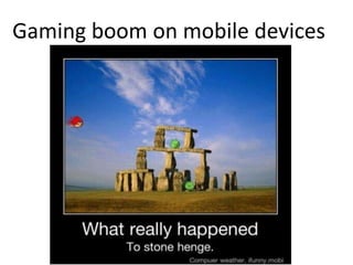 Gaming boom on mobile devices
 