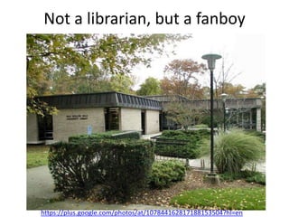 Not a librarian, but a fanboy
https://plus.google.com/photos/at/107844162817188153504?hl=en
 