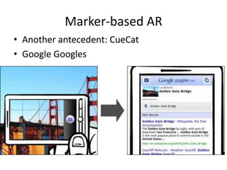 Marker-based AR
• Another antecedent: CueCat
• Google Googles
 